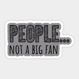 People... Not A Big Fan Sticker